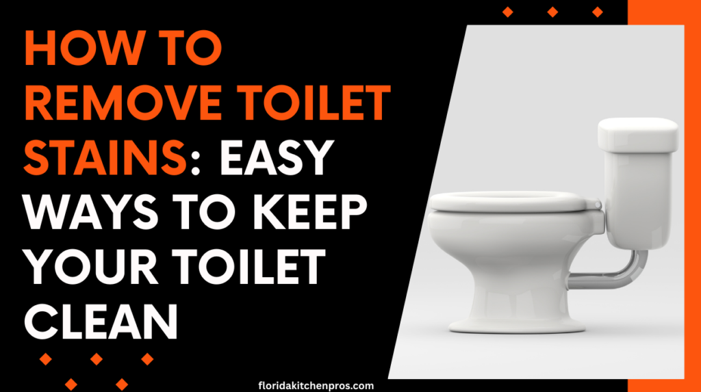 How to Remove Toilet Stains: Easy Ways to Keep Your Toilet Clean