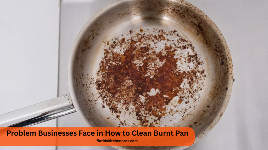 Problem Businesses Face in How to Clean Burnt Pan