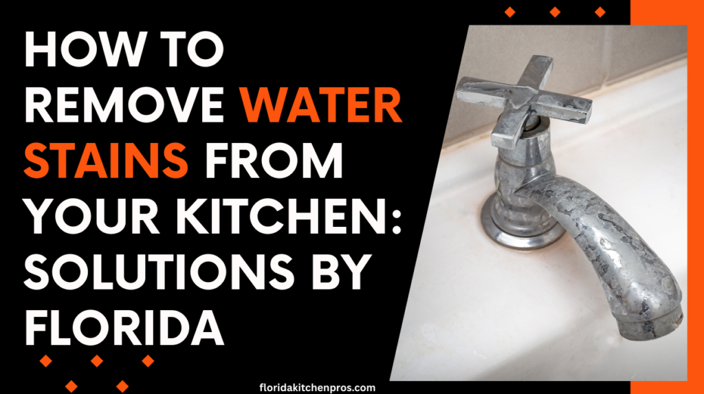 How to Remove Water Stains from Your Kitchen: Solutions by Florida